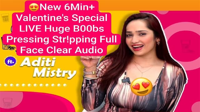 Valentine’s Aditi Mistry New 6Min – Special Live Huge Boobs Pressing Video